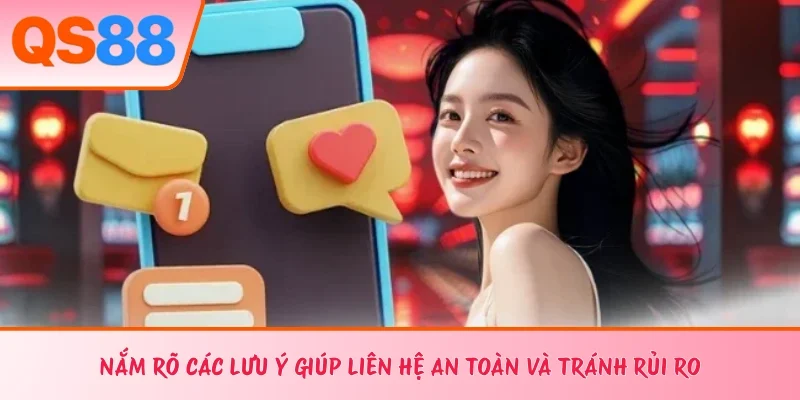 Nắm rõ các lưu ý giúp liên hệ an toàn và tránh rủi ro